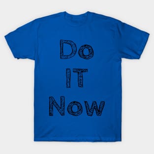 Do it now + motivation + Quotes - blue T-Shirt T-Shirt